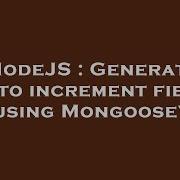 NodeJS Generate Auto Increment Field Using Mongoose