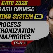 Operating System 03 Process Synchronization Semaphores CS IT GATE 2026 Crash Course