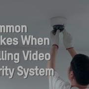 5 Common Mistakes When Installing Video Security System