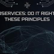 Microservices Do It Right With These Principles