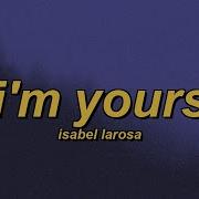 Isabel LaRosa I M Yours Slowed Reverb Lyrics