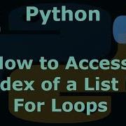 Python How To Access Index Of A List In For Loops