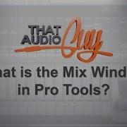 The Mix Window In Pro Tools That Audio Guy