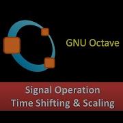 Signal Operations Time Shifting Scaling Using Octave