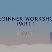 Beginner Workshop Part 1