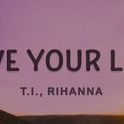 T I Rihanna Live Your Life Lyrics