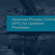 Advanced Process Control For Upstream Processes Application Overview
