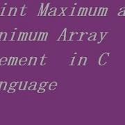 Print Maximum And Minimum Array Element In C Language