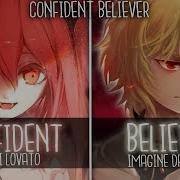 Nightcore Confιdent Belιever Switching Vocals Mashup