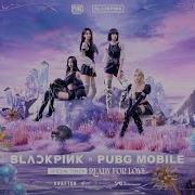 BLACKPINK X PUBG MOBILE Ready For Love M V