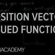 Position Vector Valued Functions Multivariable Calculus Khan Academy