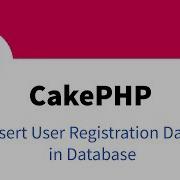 9 CakePHP 3 6 Beginner Video Tutorial Insert User Registration Data In Database
