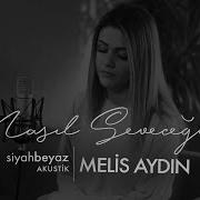 Melis Aydın Nasıl Seveceğim SiyahBeyaz Akustik