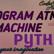 ATM MACHINE PROGRAMED USING PYTHON CODE