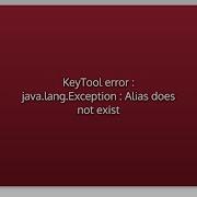 KeyTool Error Java Lang Exception Alias Does Not Exist