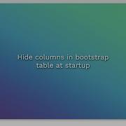 Hide Columns In Bootstrap Table At Startup