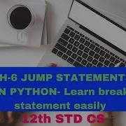 CH 6 JUMP STATEMENTS IN PYTHON Break Statement 12th Std Cs