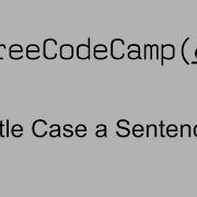 Title Case A Sentence Basic Algorithm Scripting Free Code Camp