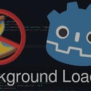 WTF Is Up With Background Loading In Godot Advanced