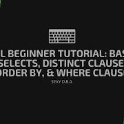 SQL Beginner Tutorial Basic Selects Distinct Clause Order By Where Clause