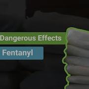 The Dangerous Effects Of Fentanyl On The Body