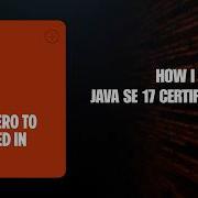 How I Cracked My Java SE 17 Certification 1Z0 829 From Zero To Certified