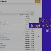 GPU Powered Jupyter Notebooks Spell Run Machine Learning Platform