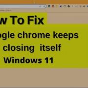 Fix Google Chrome Keeps Closing Itself Windows 10 11 Stop Google Chrome From Closing Itself
