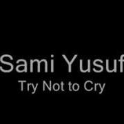 Sami Yusuf Try Not To Cry