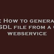 C How To Generate A WSDL File From A C Webservice