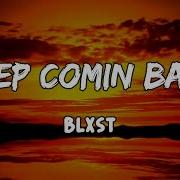 Keep Comin Back Lyrics By Blxst