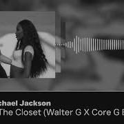Michael Jackson In The Closet Walter G X Core G Bootleg
