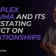 Complex PTSD Affects The Brain Long Term And Can Affect Your Closest Relationships Part 1