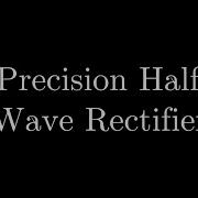 19 Precision Half Wave Rectifier