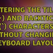 Entering The Tilde And Backtick Characters Without Changing Keyboard Layout