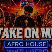Take On Me AFRO HOUSE REMIX