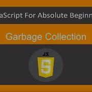 JavaScript For Absolute Beginners 39 61 Garbage Collection ES6 ECMA2015 JavaScript 2019 JS