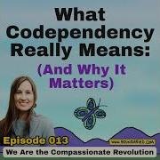 013 What Codependency Really Means And Why It Matters