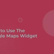 How To Add Google Maps To WordPress With Elementor