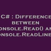 C Difference Between Console Read And Console ReadLine