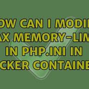 How Can I Modify Max Memory Limit In Php Ini In Docker Container