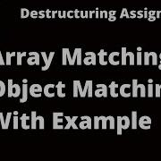 ES6 Features Destructuring Assignment Array Matching Object Matching Shorthand Notation