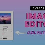 Build An Image Editor Using CSS Filters And Javascript