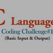 Coding Challenge 1 Basic Input Output In C Language