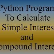 Python Lecture 14 Python Program To Calculate Simple Interest And Compound Interest