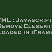HTML Javascript To Remove Elements Loaded In IFrame