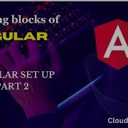 SETTING UP OF ANGULAR PART 2 BUILDING BLOCKS OF ANGULAR