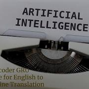Encoder Decoder GRU Architecture For English To Hindi Translation Along With Python Implementation