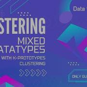 Cluster All Kinds Of Data With K Prototypes Clustering A Detailed And Practical Guide