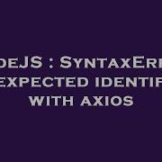 NodeJS SyntaxError Unexpected Identifier With Axios
